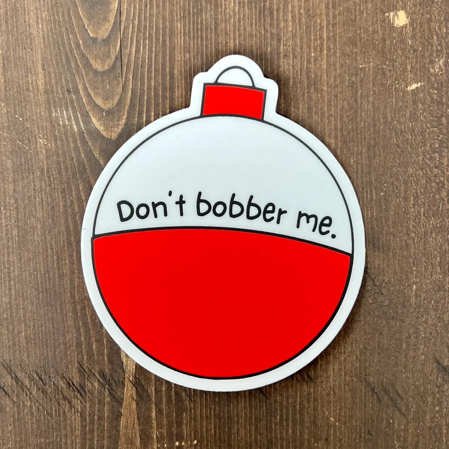 Don't Bobber Me Sticker
