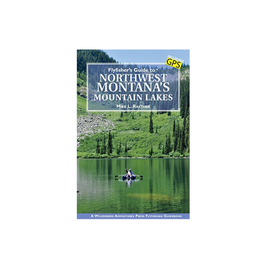 Flyfisher's Guide to Northwest Montana's Mountain Lakes by Mike L. Raether