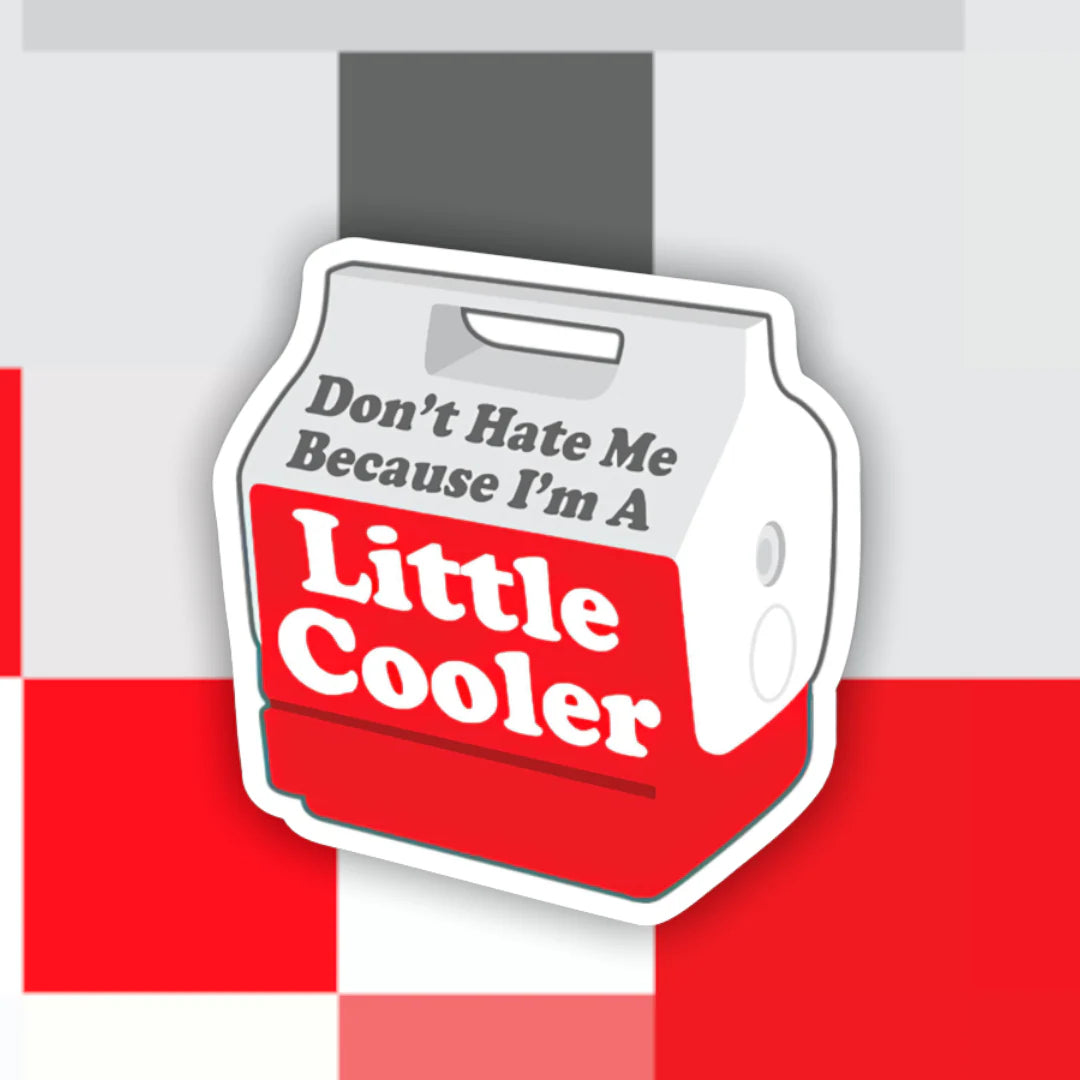 Don't Hate Me Because I'm A Little Cooler Sticker