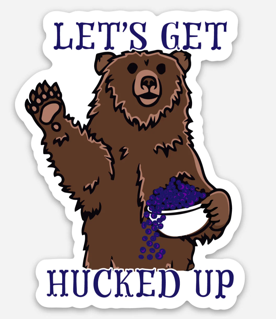 Let's Get Hucked Up Huckleberry Bear Sticker