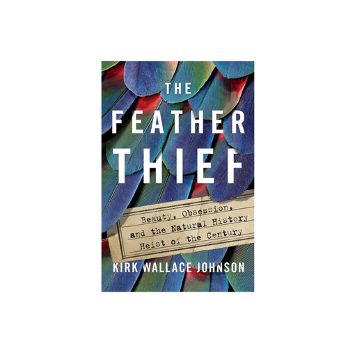 The Feather Thief by Kirk Wallace Johnson