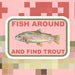 Fish Around and Find Trout Sticker