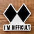 I'm Difficult Sticker