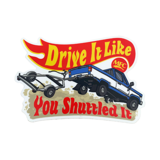 MFC Signature Sticker - "Drive It Like You Shuttled It"