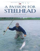 Angler's Book Supply A Passion For Steelhead by Dec Hogan