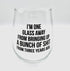 I'm One Glass Away Stemless Wine Glass